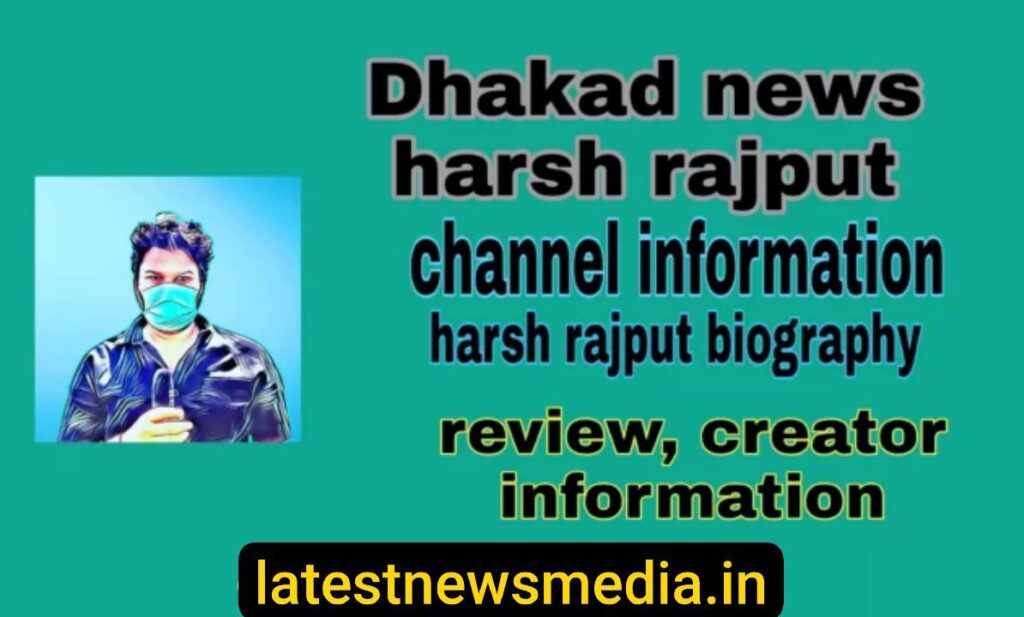 dhakad news harsh rajput – biography, review, channel info
